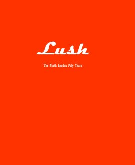 Lush The North London Poly Years book cover