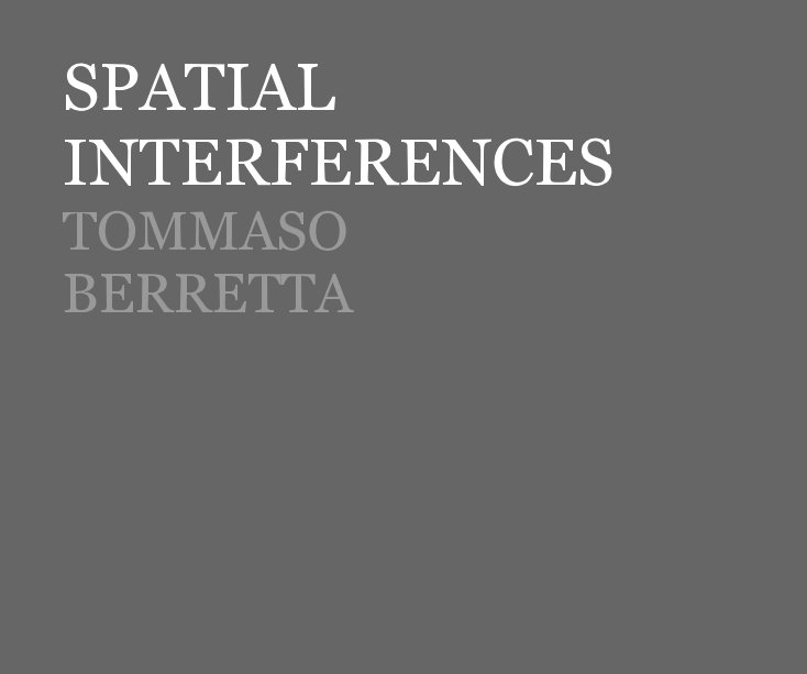 Bekijk SPATIAL INTERFERENCES TOMMASO BERRETTA op Tommaso Berretta