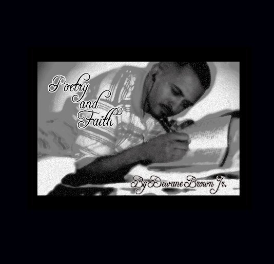 View Poetry and Faith by Dewane Brown Jr.