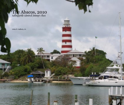 The Abacos, 2010 Sailing with Admiral Jimmy's Fleet book cover