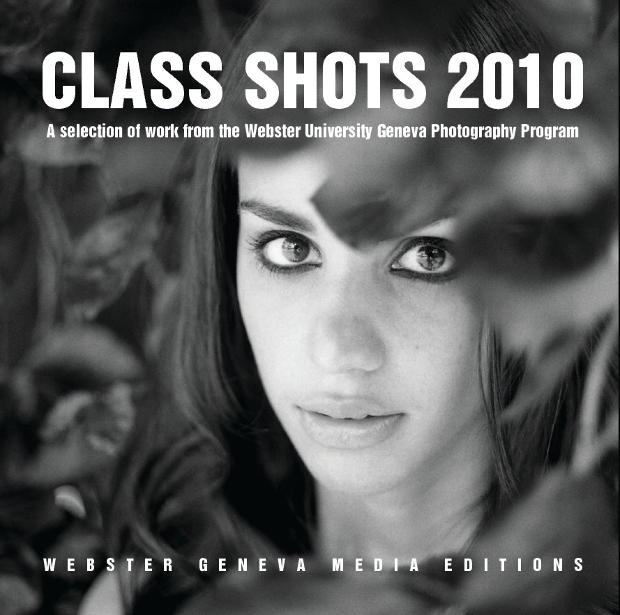 View Class Shots 2010 by Webster Geneva Media Editions