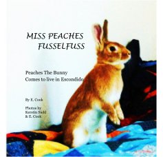 MISS PEACHES FUSSELFUSS, Peaches the Bunny comes to live in Escondido book cover