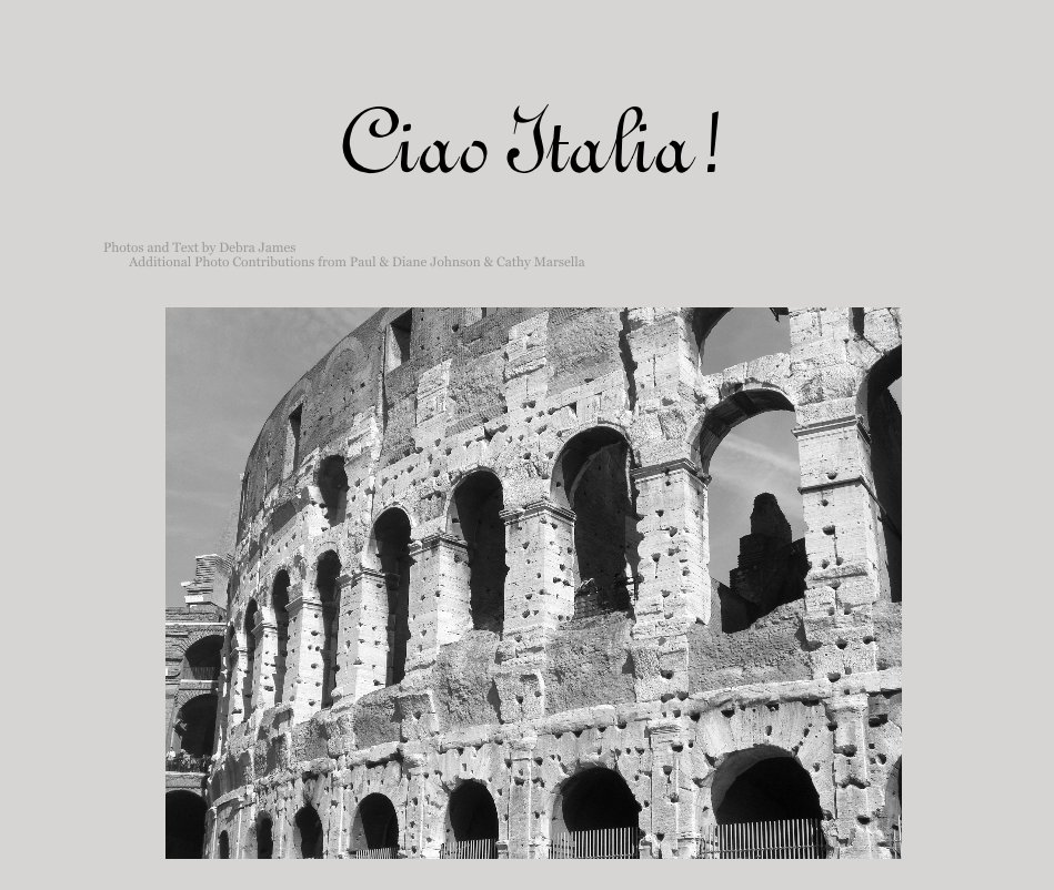 Ver Ciao Italia! por Photos and Text by Debra James Additional Photo Contributions from Paul & Diane Johnson & Cathy Marsella