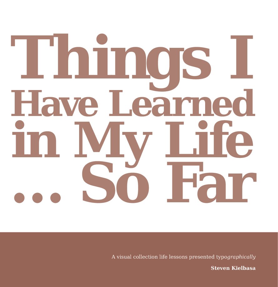 View Things I Have Learned in My Life... So Far by Steven Kielbasa
