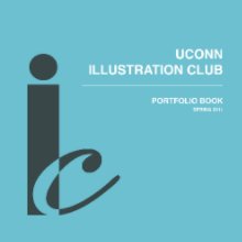 UConn Illustration Club Portfolio Book - Spring 2011 book cover