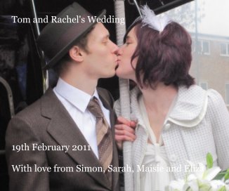 Tom and Rachel's Wedding 19th February 2011 With love from Simon, Sarah, Maisie and Eliza book cover