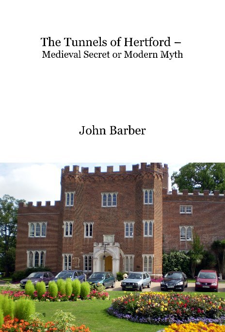 View The Tunnels of Hertford – Medieval Secret or Modern Myth by John Barber