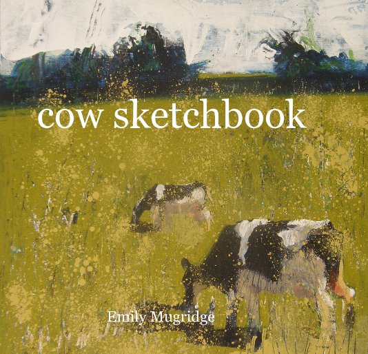 View cow sketchbook by Emily Mugridge