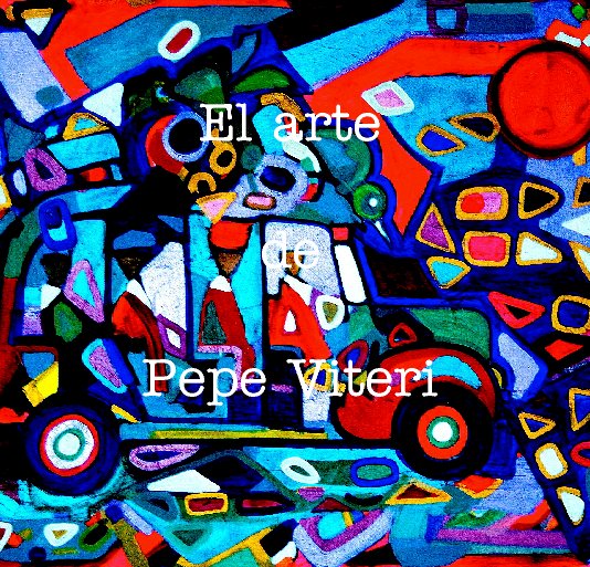 Ver El arte  de  Pepe Viteri por Pepe Viteri