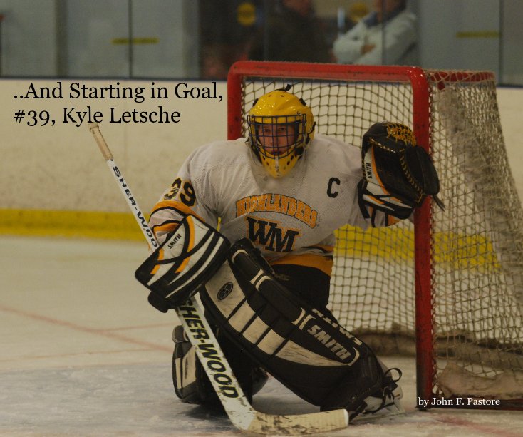 View ..And Starting in Goal, #39, Kyle Letsche by John F. Pastore