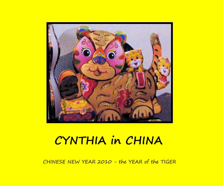 View CYNTHIA in CHINA by CHINESE NEW YEAR 2010 - the YEAR of the TIGER