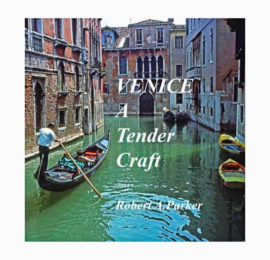 View Venice: A Tender Craft by Robert A. Parker