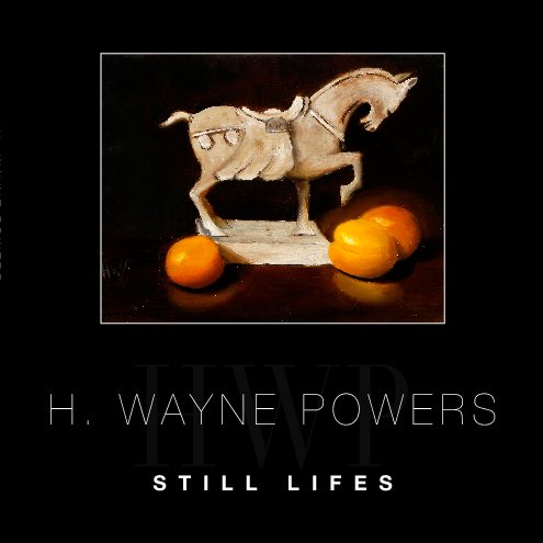 View H. Wayne Powers: Still Lifes by H. Wayne Powers