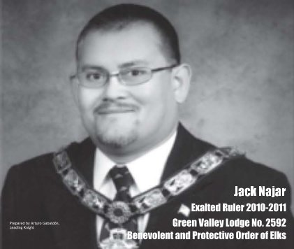 Jack Najar Exalted Ruler 2010-2011 Green Valley Lodge No. 2592 Benevolent and Protective Order of Elks book cover