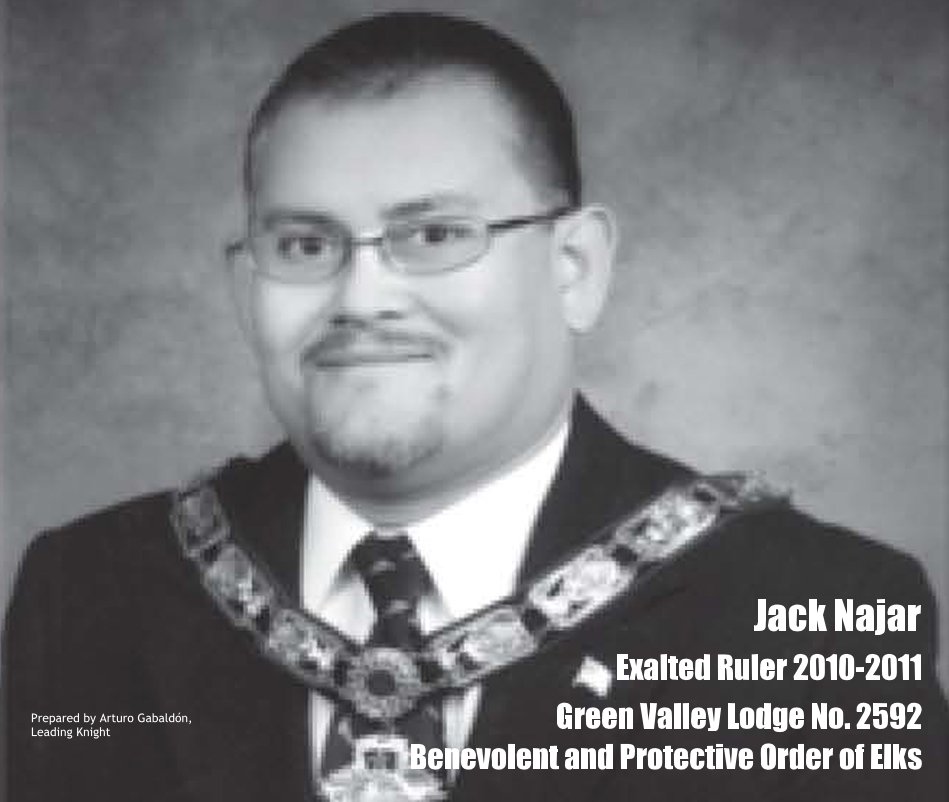 Jack Najar Exalted Ruler 2010-2011 Green Valley Lodge No. 2592 Benevolent and Protective Order of Elks nach Prepared by Arturo Gabaldón, Leading Knight anzeigen