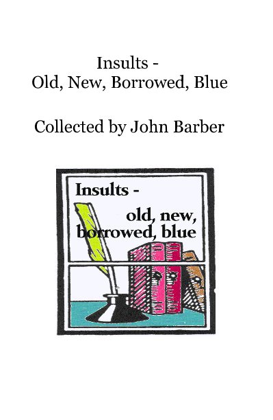 View Insults - Old, New, Borrowed, Blue by Collected by John Barber