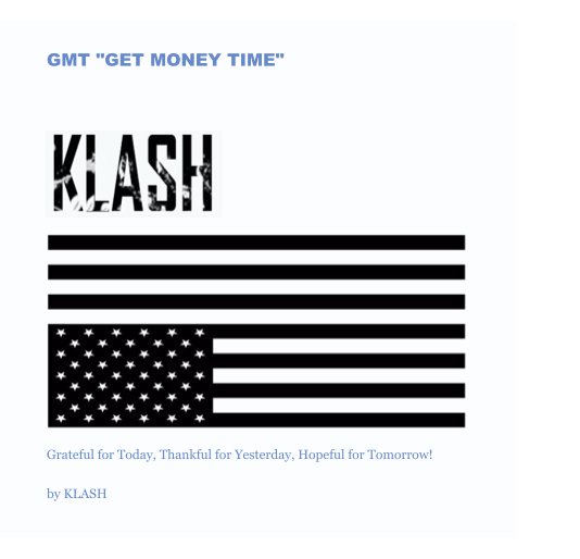 View No matter where I'm @, It's Always GMT "Get Money Time" by KLASH