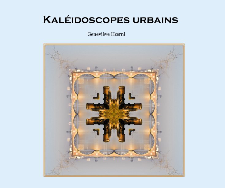 View Kaléidoscopes urbains by Geneviève Hœrni