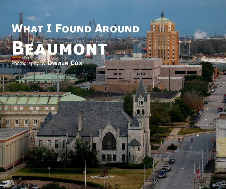 Bekijk What I Found Around Beaumont 2nd Edition op Dwain Cox