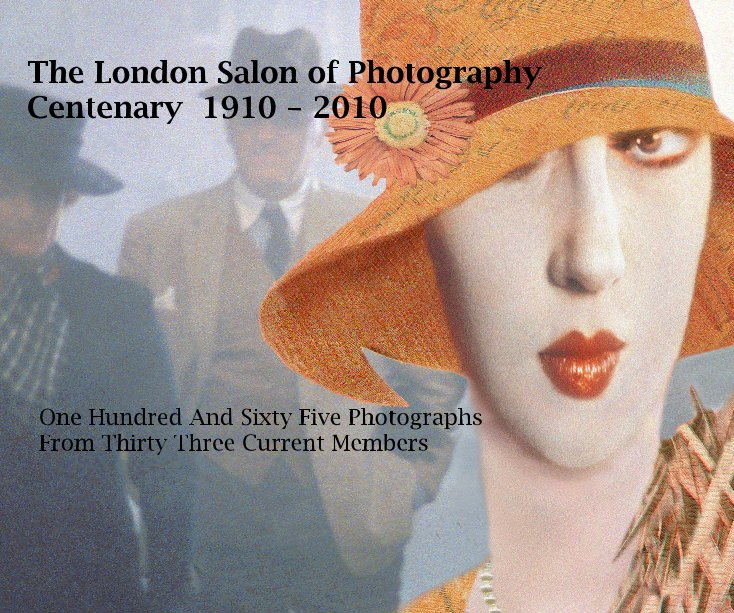 View The London Salon of Photography Centenary 1910 - 2010 by One Hundred And Sixty Five Photographs From Thirty Three Current Members