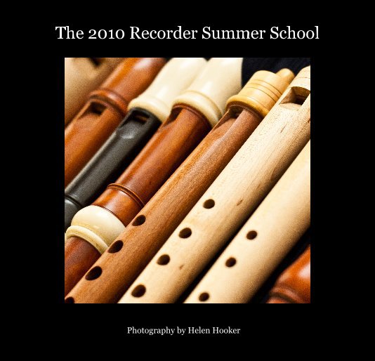 The 2010 Recorder Summer School nach Photography by Helen Hooker anzeigen