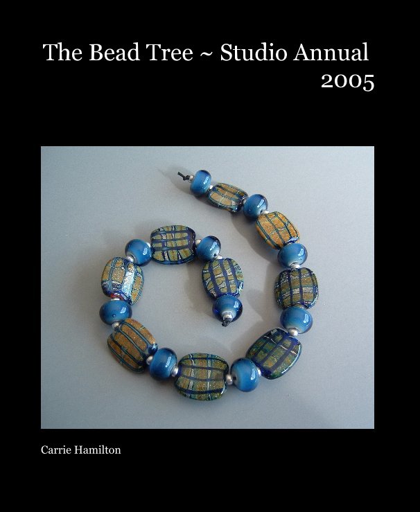 View The Bead Tree ~ Studio Annual 2005 by Carrie Hamilton