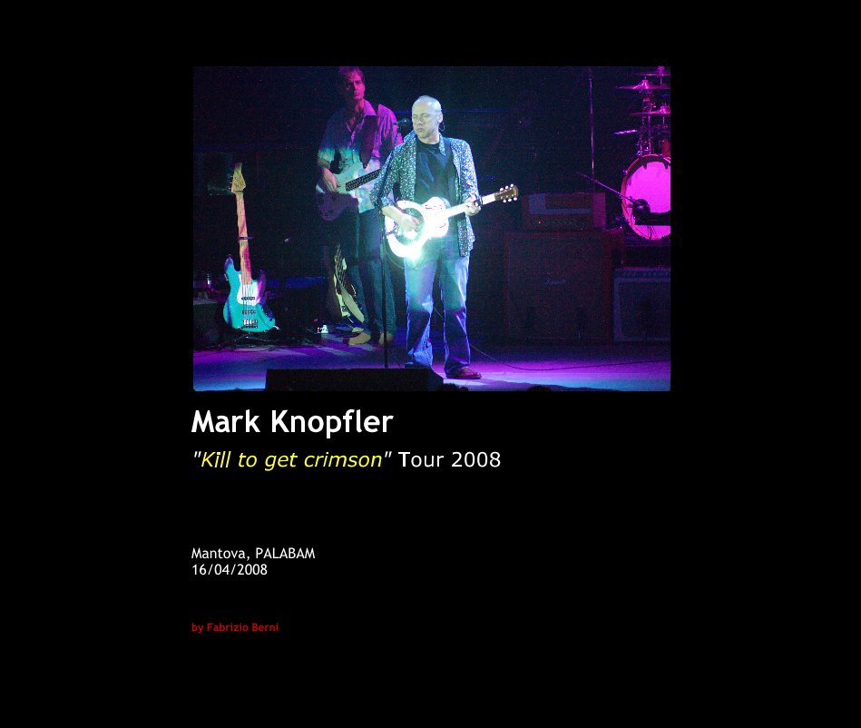 View Mark Knopfler "Kill to get crimson" Tour 2008 by Fabrizio Berni