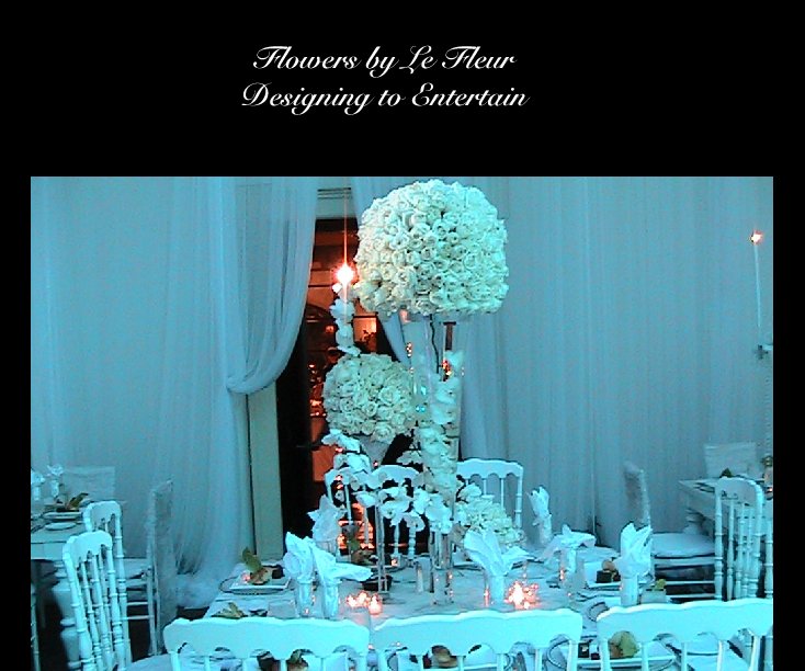 View Flowers by Le Fleur
Designing to Entertain by lefleurfl