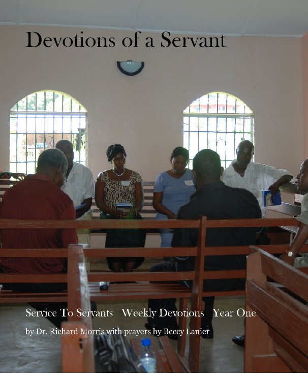 View Devotions of a Servant by Dr. Richard Morris with prayers by Beccy Lanier