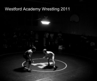 Westford Academy Wrestling 2011 book cover