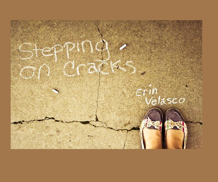 View Stepping on Cracks by Erin Velasco