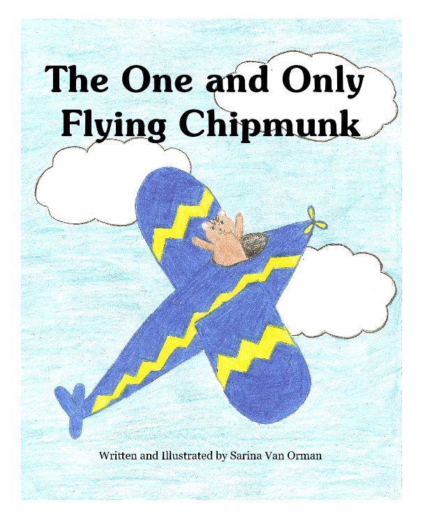Ver The One and Only Flying Chipmunk por Written and Illustrated by Sarina Van Orman