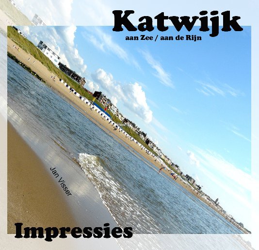 Visualizza Katwijk Impressies di Jan Visser