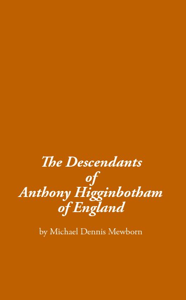 The Descendants of Anthony Higginbotham of England nach Michael Dennis Mewborn anzeigen