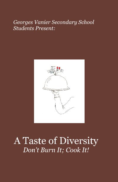 View Georges Vanier Secondary School Students Present: by A Taste of Diversity Don't Burn It; Cook It!