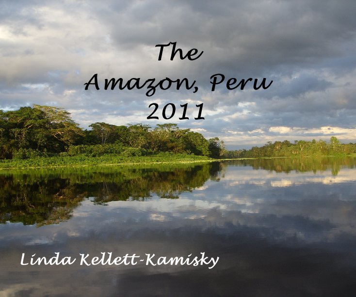 The Amazon, Peru 2011 Linda Kellett-Kamisky nach Linda Kellett-Kamisky anzeigen
