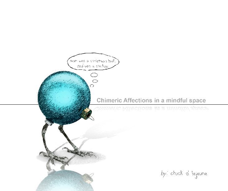 View Chimeric Affections in a mindful space by Chuck D. LeJeune