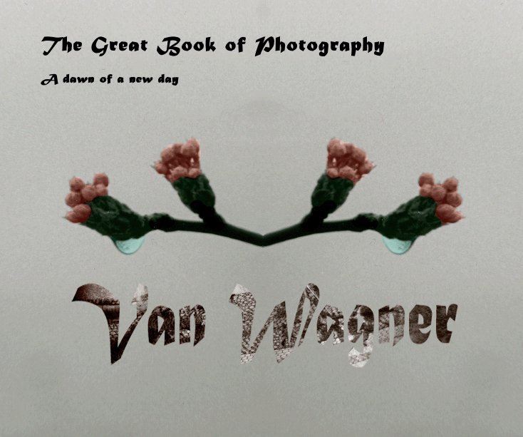 View The Great Book of Photography by Van Wagner