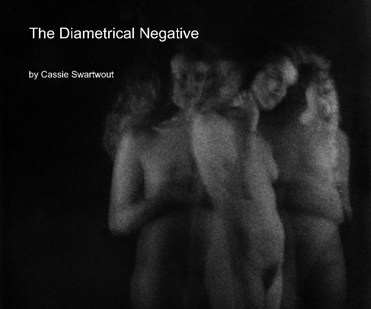 View The Diametrical Negative by Cassie Swartwout