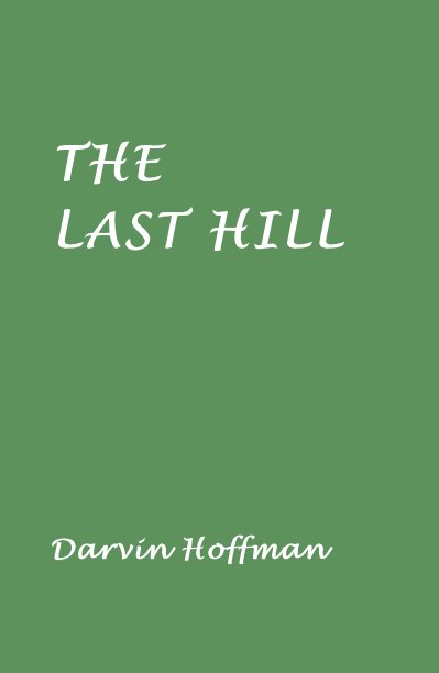 View THE LAST HILL by Darvin Hoffman