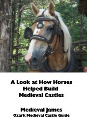A Look at How Horses Helped Build Medieval Castles book cover