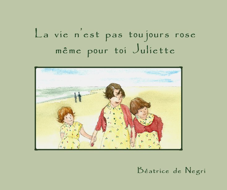 View La vie n'est pas toujours rose meme pour toi Juliette by Beatrice de Negri