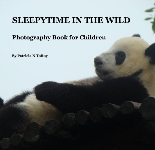 View SLEEPYTIME IN THE WILD Photography Book for Children by Patricia N Toftoy