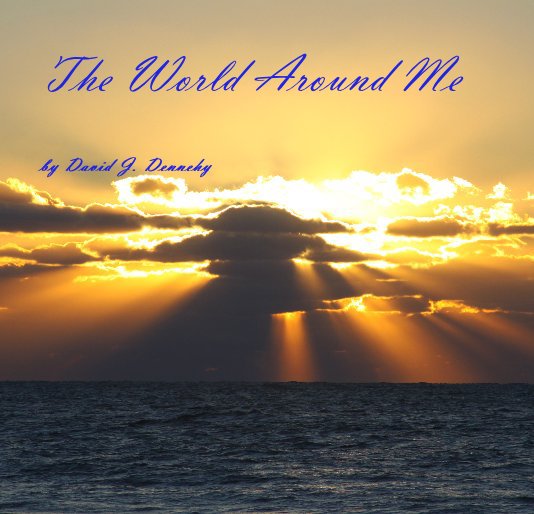 View The World Around Me by David J. Dennehy