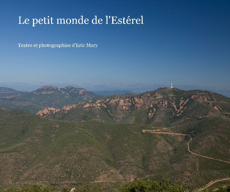 View Le petit monde de l'Estérel by Textes et photographies d'Eric Mary