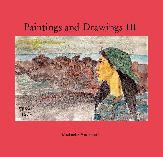 Ver Paintings and Drawings III por Michael S Anderson