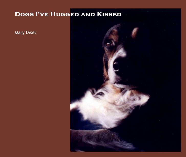 Visualizza Dogs I've Hugged and Kissed di Mary Diset