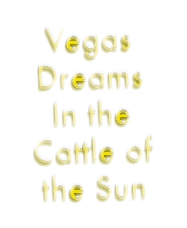 View Vegas Dreams in the Cattle of the Sun by George Washington IV
