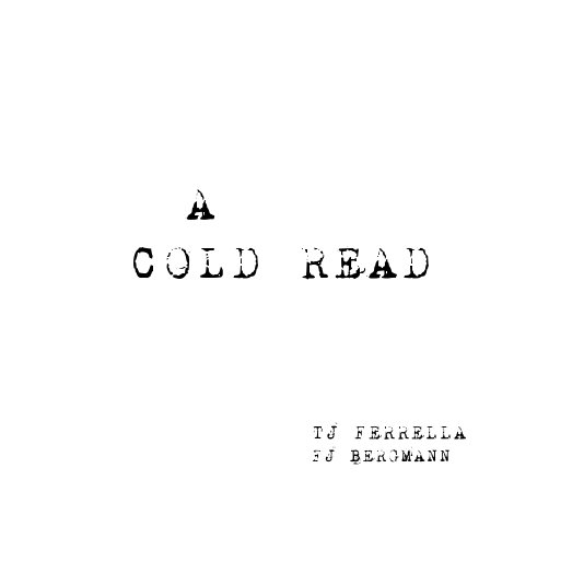 Ver A COLD READ por TJ FERRELLA  - FJ BERGMANN