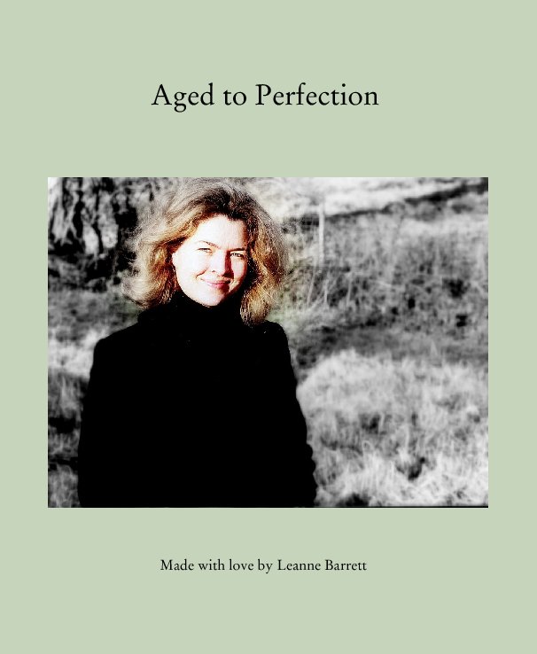 Ver Aged to Perfection por Made with love by Leanne Barrett